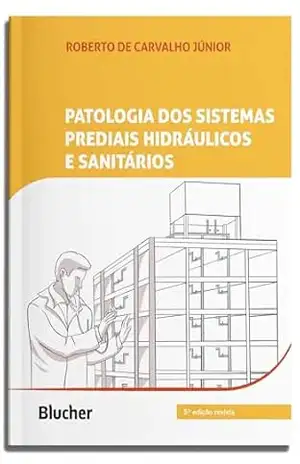Patologia dos sistemas prediais hidráulicos e sanitários - Roberto de Carvalho Júnior
