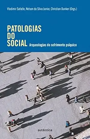 Patologias do social: Arqueologias do sofrimento psíquico – Vladimir Safatle