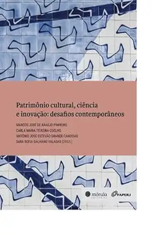 Patrimônio cultural, ciência e inovação: desafios contemporâneos – Marcos José de Araújo Pinheiro