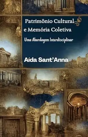 Património Cultural e Memória Coletiva: Uma Abordagem Interdisciplinar - Aída  Sant'Anna