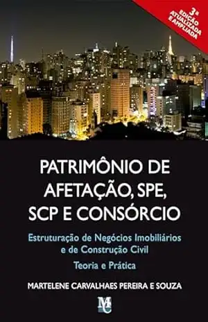 Patrimônio de Afetação, SPE, SCP e Consórcio: estruturação de negócios imobiliários e de construção civil – Martelene Carvalhaes Pereira e Souza