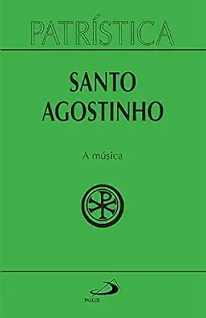 Patrística – A música – Vol. 45 – Santo Agostinho