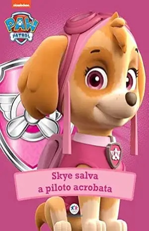Patrulha Canina – Skye salva a piloto acrobata – Ciranda Cultural