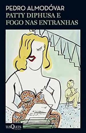 Patty Diphusa e Fogo nas entranhas – Pedro Almodóvar
