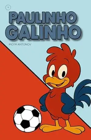 Paulinho Galinho (Paulinho Galinho e sua turma Livro 1) – Piotr Antonov
