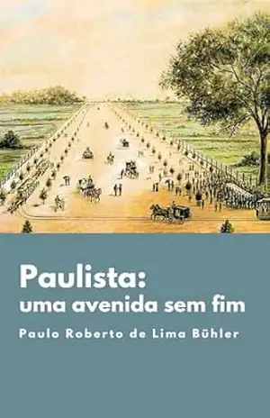 Paulista: Uma Avenida Sem Fim – Paulo Roberto de Lima Bühler
