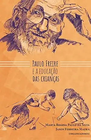 PAULO FREIRE E A EDUCAÇÃO DAS CRIANÇAS – Marta Regina Paulo da Silva