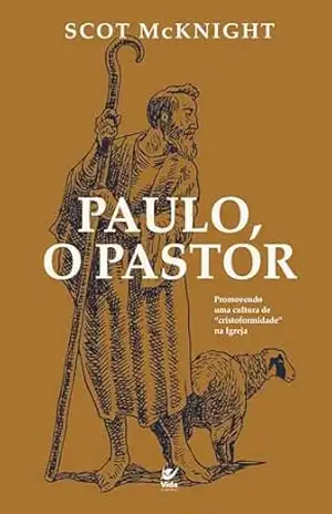 Paulo, o pastor: promovendo uma cultura de "cristoformidade" na Igreja - Scot McKnight