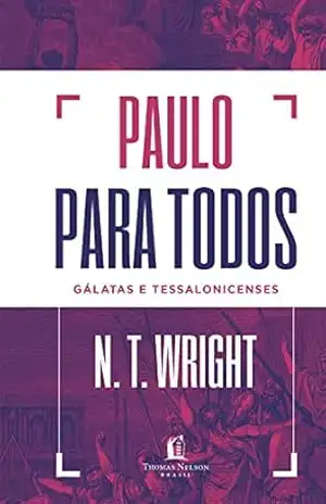 Paulo para todos: Gálatas e Tessalonicenses – N.T. Wright