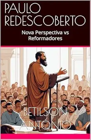 PAULO REDESCOBERTO: Nova Perspectiva vs Reformadores - Betilson António