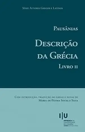 Pausânias. Descrição da Grécia. Livro II (Autores Gregos e Latinos 67) - Maria de Fátima Silva