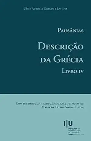 Pausânias. Descrição da Grécia. Livro IV (Autores Gregos e Latinos 69) - Maria de Fátima Silva
