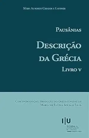 Pausânias. Descrição da Grécia. Livro V (Autores Gregos e Latinos 71) – Maria de Fátima Sousa e Silva
