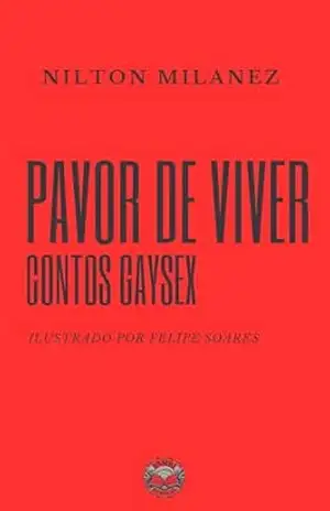 Pavor de Viver: Contos Gaysex – Nilton Milanez