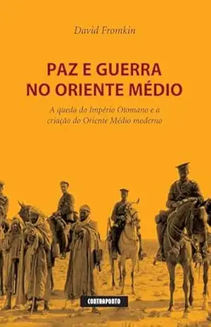 Paz e Guerra no Oriente Médio – David Fromkin