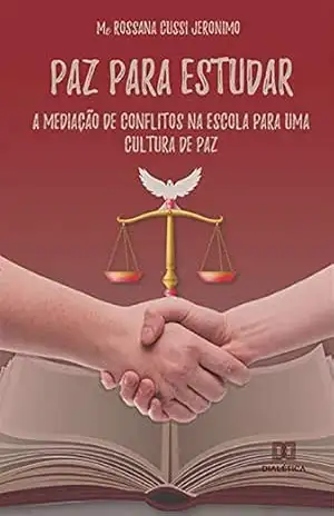 Paz Para Estudar: a mediação de conflitos na escola para uma cultura de paz – Rossana Cussi Jeronimo