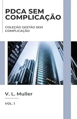 PDCA sem Complicação: Comece pequeno. Melhore de verdade. (Coleção Gestão sem Complicação Livro 1) – V. L. Muller