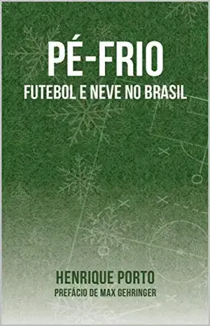 Pé–frio: Futebol e neve no Brasil - Henrique Porto