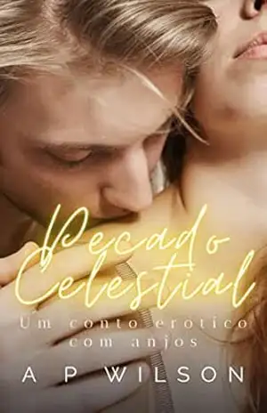 Pecado Celestial: Um romance com anjos (Os “Hot Romances” de A P Wilson Livro 3) – A P Wilson