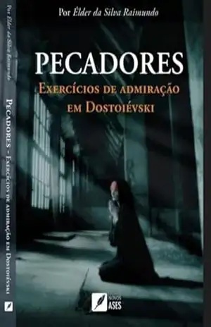 PECADORES: Exercícios de Admiração em Dostoiévski – Élder da Silva Raimundo