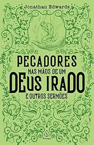 Pecadores nas mãos de um Deus irado e outros sermões (Clássicos da literatura cristã) – Jonathan Edwards