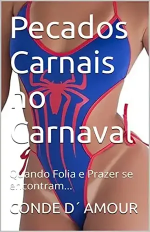 Pecados Carnais no Carnaval: Quando Folia e Prazer se encontram... - CONDE D´ AMOUR