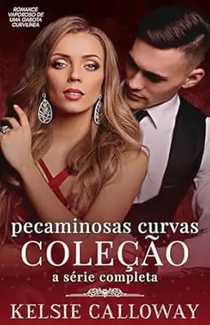 Pecaminosas Curvas Coleção: A Série Completa: Romance Vaporoso De Uma Garota Curvilínea (Kelsie Calloway’s Coleções Livro 2) – Kelsie Calloway