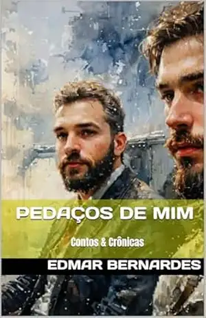 Pedaços de Mim: Contos & Crônicas - Edmar Bernardes