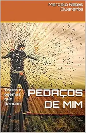 PEDAÇOS DE MIM - Marcelo Rates Quaranta