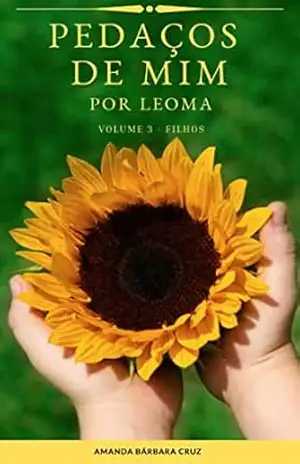 Pedaços de Mim Por Leoma: Volume 3 – Filhos – Amanda Bárbara Cruz