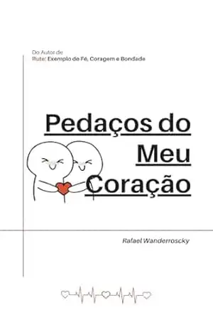 Pedaços do Meu Coração (Poesias e Romance) – Rafael Wanderroscky