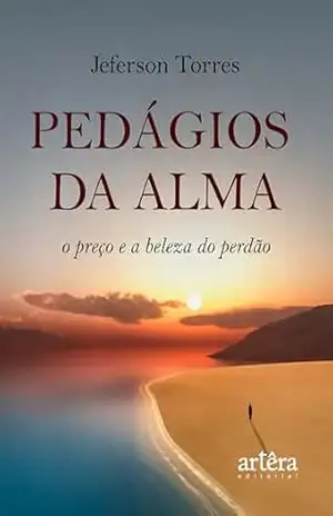 Pedágios da Alma: O Preço e a Beleza do Perdão – Jeferson Torres