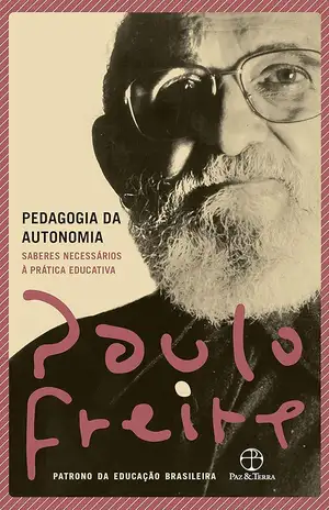 Pedagogia da autonomia: Saberes necessários à prática educativa - Paulo Freire