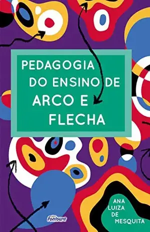 Pedagogia do ensino de arco e flecha - Ana Luiza de Mesquita