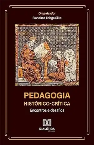 Pedagogia Histórico–Crítica: encontros e desafios – Francisco Thiago Silva
