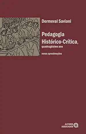 Pedagogia histórico–crítica, quadragésimo ano: Novas aproximações – Dermeval Saviani