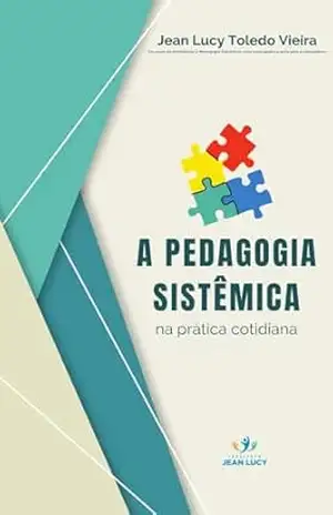 Pedagogia Sistêmica na prática cotidiana – Jean Lucy Toledo Vieira