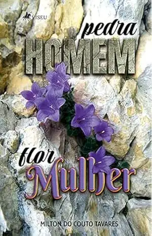 Pedra Homem Flor Mulher - Milton do Couto Tavares