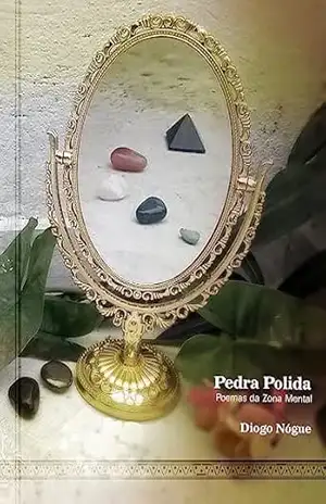 Pedra Polida: Poemas da Zona Mental – Diogo  Nógue