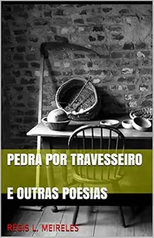 PEDRA POR TRAVESSEIRO e outras poesias: Poemas (Poesia brasileira Livro 4) - Régis l. Meireles