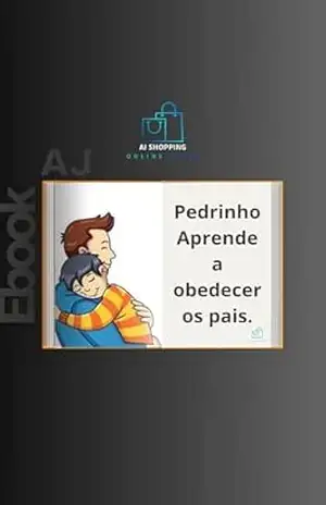 Pedrinho Aprende a obedecer os pais.: De Anderson Santiago – ANDERSON  SANTIAGO
