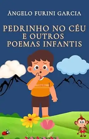 PEDRINHO NO CÉU E OUTROS POEMAS INFANTIS (POEMAS INFANTIS de ÂNGELO FURINI GARCIA) – ÂNGELO FURINI GARCIA