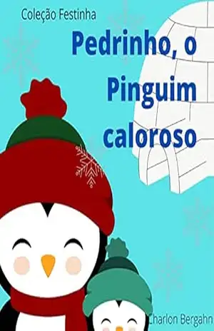 Pedrinho, o Pinguim Caloroso: Coleção Festinha – Charlon Bergahn