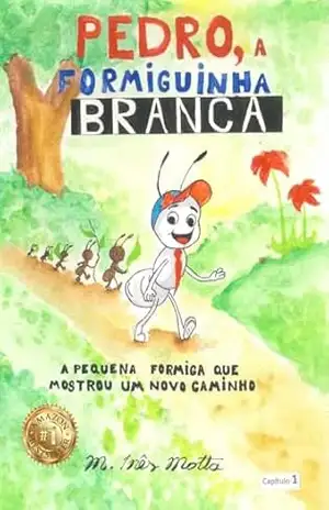 Pedro, a Formiguinha Branca: A Pequena Formiga Que Mostrou um Novo Caminho – M.Inês Motta