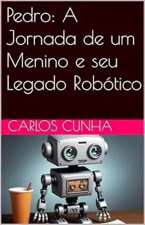 Pedro: A Jornada de um Menino e seu Legado Robótico – Carlos Cunha