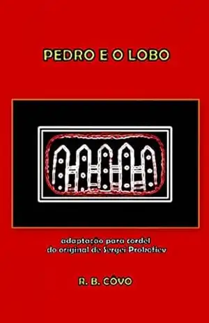 Pedro e o lobo em cordel (Clássicos infantojuvenis em cordel Livro 9) – R. B.  Côvo