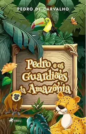 Pedro e os guardiões da Amazônia – Pedro de Carvalho