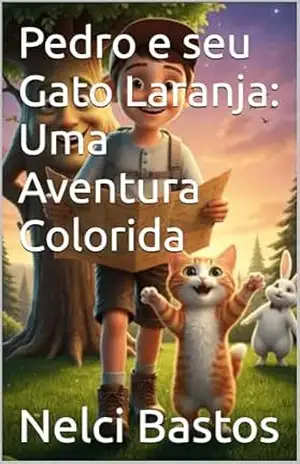 Pedro e seu Gato Laranja: Uma Aventura Colorida – Nelci Bastos