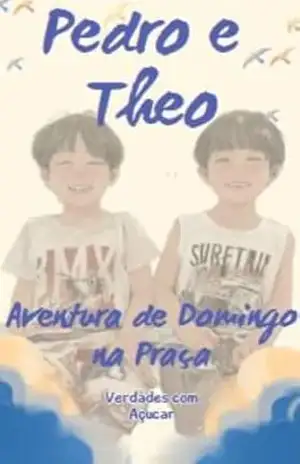 Pedro e Theo – Aventura de Domingo na Praça – Verdades com Açucar