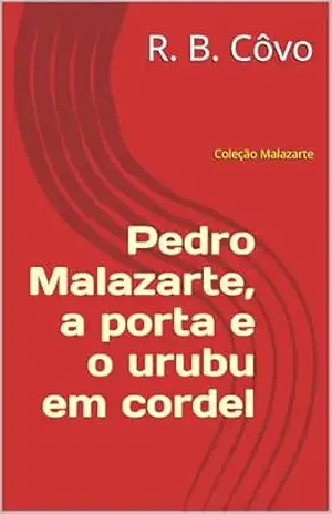 Pedro Malazarte, a porta e o urubu em cordel (Coleção Malazarte Livro 1) – R. B.  Côvo